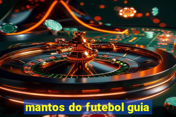 mantos do futebol guia